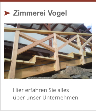 Zimmerei Vogel Hier erfahren Sie alles über unser Unternehmen.