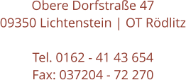 Obere Dorfstraße 47 09350 Lichtenstein | OT Rödlitz  Tel. 0162 - 41 43 654 Fax: 037204 - 72 270